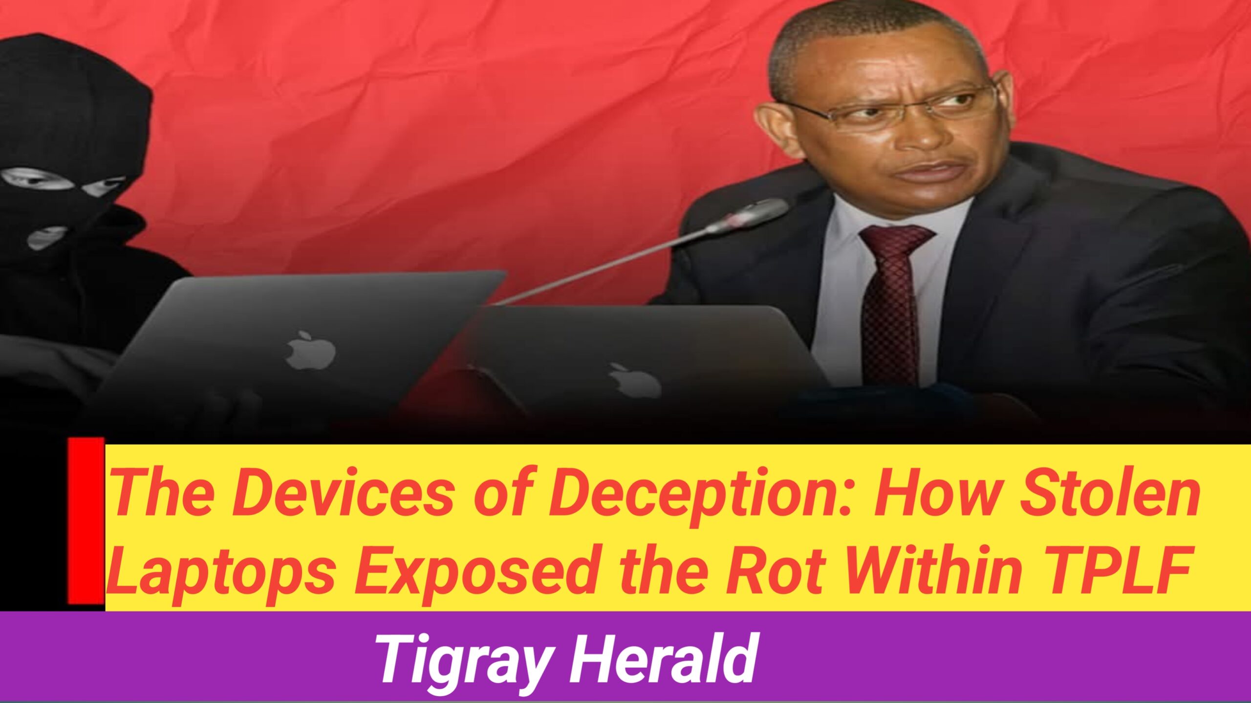 The Devices of Deception: How Stolen Laptops Exposed the Rot Within TPLF