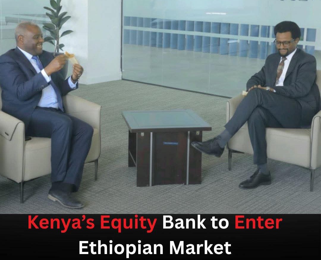Kenya’s Equity Bank Limited Eyes Entry into Ethiopian Market